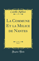 La Commune Et la Milice de Nantes, Vol. 7 (Classic Reprint)
