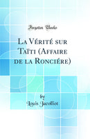 La Vérité sur Taïti (Affaire de la Ronciére) (Classic Reprint)