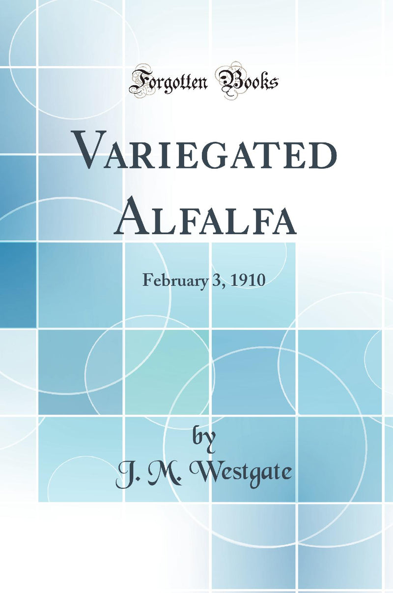 Variegated Alfalfa: February 3, 1910 (Classic Reprint)