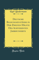 Deutsche Bildungszustände in Der Zweiten Hälfte Des Achtzehnten Jahrhunderts (Classic Reprint)