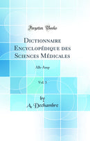 Dictionnaire Encyclopédique des Sciences Médicales, Vol. 3: Alh-Amp (Classic Reprint)