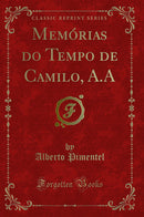 Memórias do Tempo de Camilo, A.A (Classic Reprint)