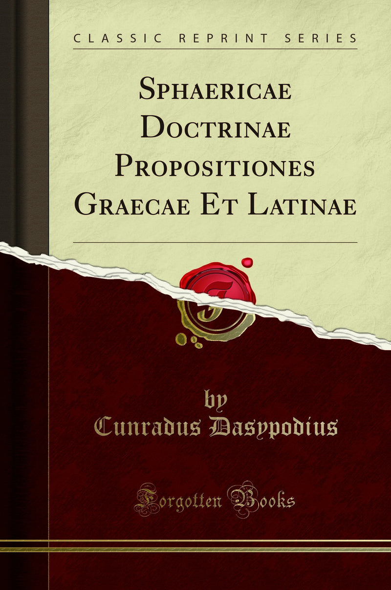 Sphaericae Doctrinae Propositiones Graecae Et Latinae (Classic Reprint)