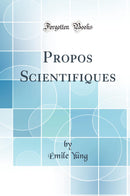 Propos Scientifiques (Classic Reprint)