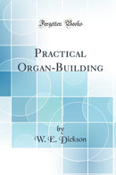 Practical Organ-Building (Classic Reprint)