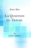 La Question du Travail (Classic Reprint)