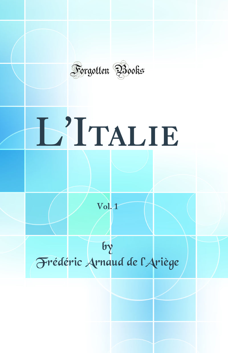 L''Italie, Vol. 1 (Classic Reprint)