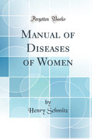 Manual of Diseases of Women (Classic Reprint)