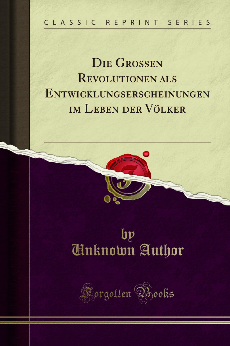 Die Grossen Revolutionen als Entwicklungserscheinungen im Leben der Völker (Classic Reprint)