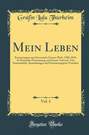 Mein Leben, Vol. 1: Erinnerungen aus Österreichs Grosser Welt, 1788-1819; In Deutscher Übersetzung, mit Einem Vorwort, Vier Stammtafeln, Anmerkungen und Personenregister Versehen (Classic Reprint)