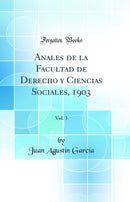 Anales de la Facultad de Derecho y Ciencias Sociales, 1903, Vol. 3 (Classic Reprint)
