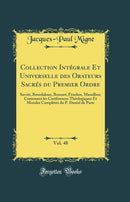 Collection Intégrale Et Universelle des Orateurs Sacrés du Premier Ordre, Vol. 48: Savoir, Bourdaloue, Bossuet, Fénelon, Massillon; Contenant les Conférences Théologiques Et Morales Complétés du P. Daniel de Paris (Classic Reprint)