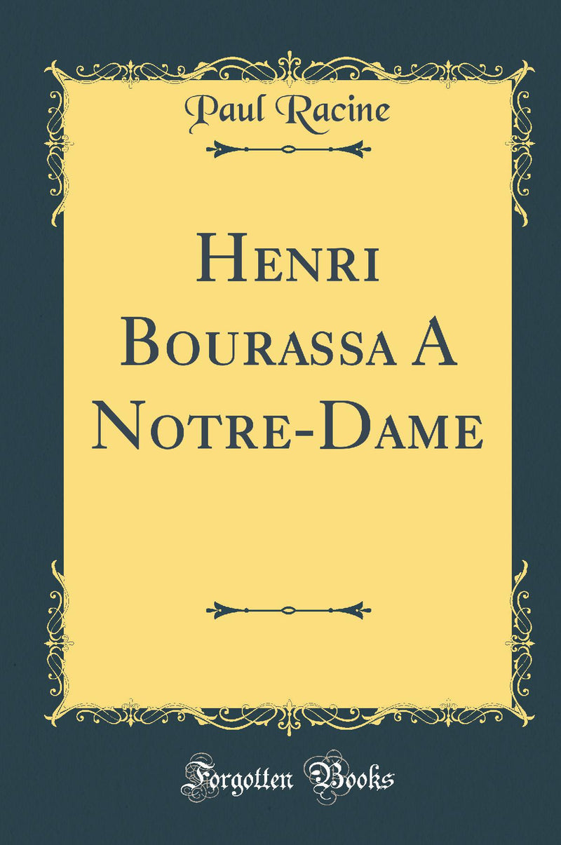 Henri Bourassa A Notre-Dame (Classic Reprint)