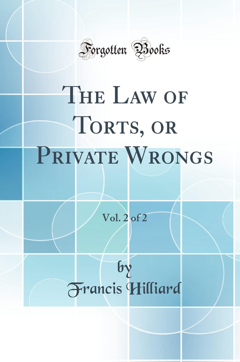 The Law of Torts, or Private Wrongs, Vol. 2 of 2 (Classic Reprint)