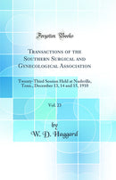 Transactions of the Southern Surgical and Gynecological Association, Vol. 23: Twenty-Third Session Held at Nashville, Tenn., December 13, 14 and 15, 1910 (Classic Reprint)