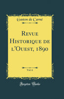 Revue Historique de l''Ouest, 1890, Vol. 6 (Classic Reprint)