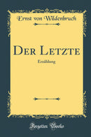 Der Letzte: Erzählung (Classic Reprint)