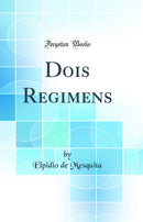 Dois Regimens (Classic Reprint)
