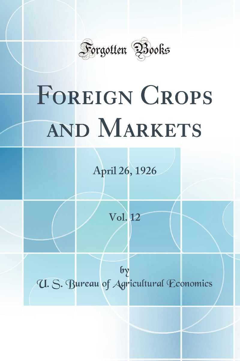 Foreign Crops and Markets, Vol. 12: April 26, 1926 (Classic Reprint)