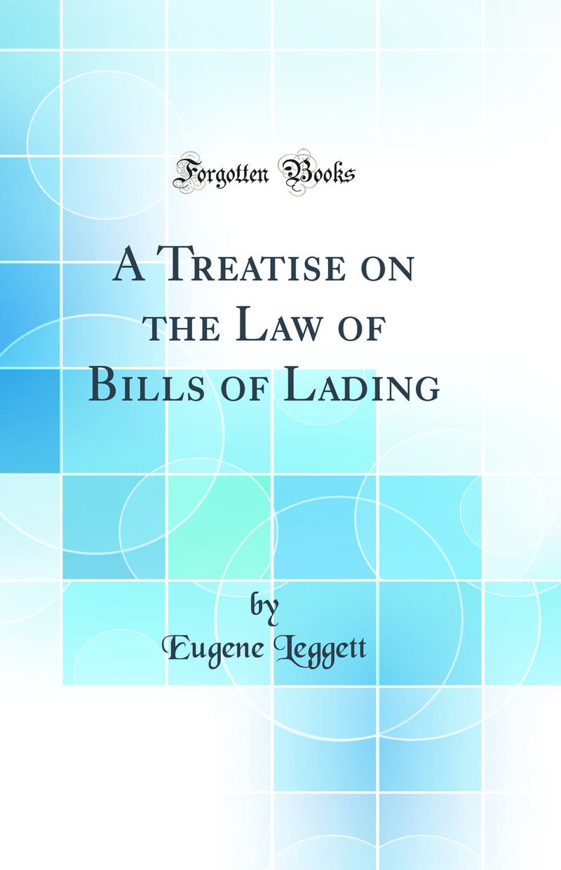 A Treatise on the Law of Bills of Lading (Classic Reprint)