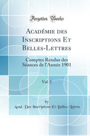 Académie des Inscriptions Et Belles-Lettres, Vol. 1: Comptes Rendus des Séances de l''Année 1901 (Classic Reprint)