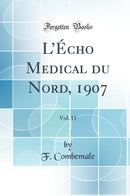 L’Écho Medical du Nord, 1907, Vol. 11 (Classic Reprint)
