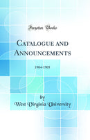 Catalogue and Announcements: 1904-1905 (Classic Reprint)