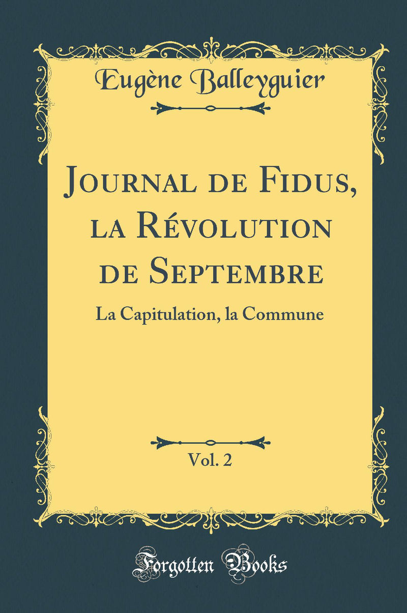 Journal de Fidus, la Révolution de Septembre, Vol. 2: La Capitulation, la Commune (Classic Reprint)