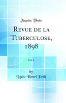 Revue de la Tuberculose, 1898, Vol. 6 (Classic Reprint)