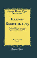 Illinois Register, 1995, Vol. 19: Rules of Governmental Agencies; Mar. 3, 1995 (Classic Reprint)