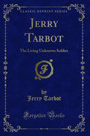 Jerry Tarbot: The Living Unknown Soldier (Classic Reprint)