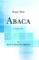 Abaca: A Cordage Fiber (Classic Reprint)