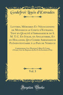 Lettres, Mémoires Et Négociations de Monsieur le Comte d''Estrades, Tant en Qualité d''Ambassadeur de S. M. T. C. En Italie, en Angleterre, Et en Hollande, Que Comme Ambassadeur Plénipotentiaire à la Paix de Nimegue, Vol. 3: Conjointement Avec Messieur