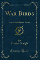 War Birds: Diary of an Unknown Aviator (Classic Reprint)