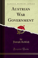 Austrian War Government (Classic Reprint)