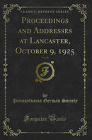 Proceedings and Addresses at Lancaster, October 9, 1925, Vol. 36 (Classic Reprint)