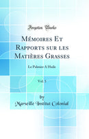 Mémoires Et Rapports sur les Matières Grasses, Vol. 3: Le Palmier A Huile (Classic Reprint)