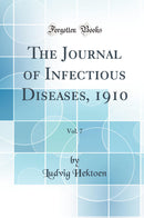 The Journal of Infectious Diseases, 1910, Vol. 7 (Classic Reprint)