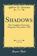 Shadows, Vol. 16: The Creighton University Magazine; December, 1924 (Classic Reprint)