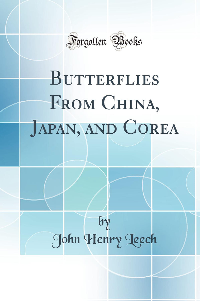 Butterflies From China, Japan, and Corea (Classic Reprint)