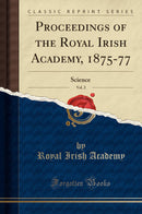 Proceedings of the Royal Irish Academy, 1875-77, Vol. 2: Science (Classic Reprint)
