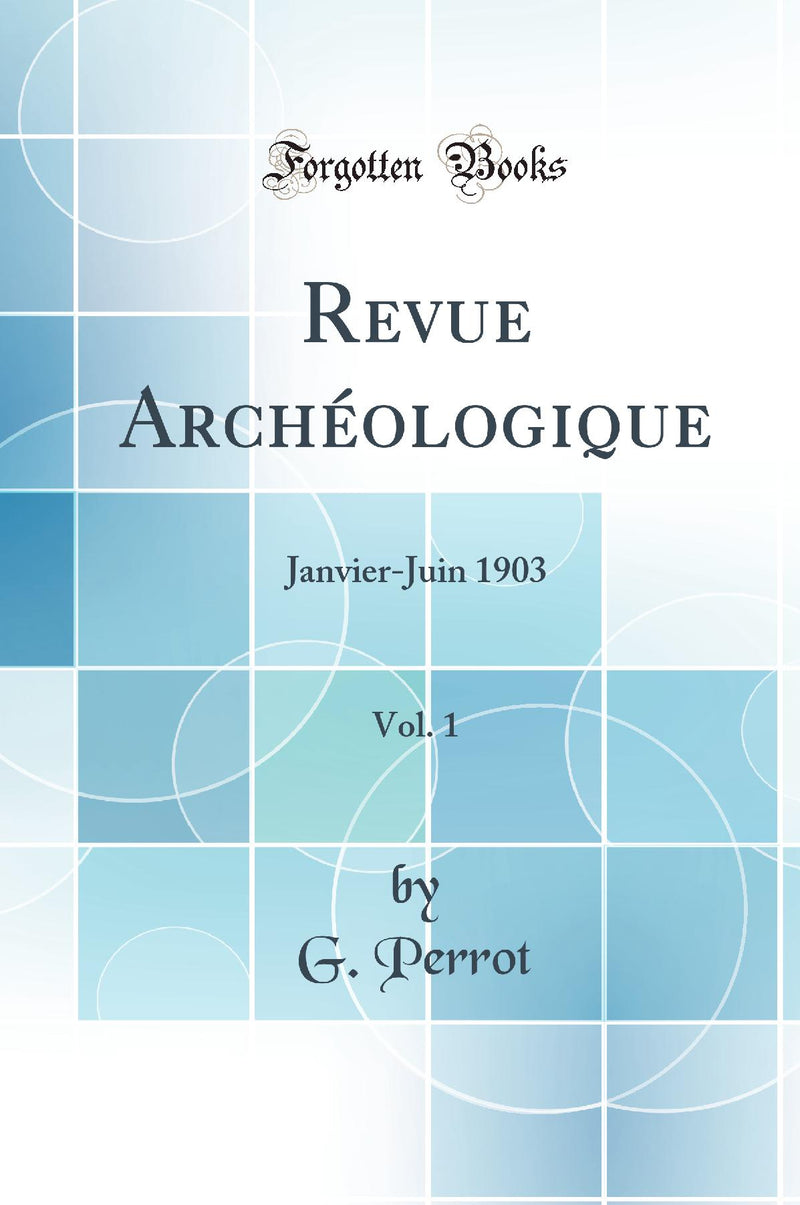 Revue Archéologique, Vol. 1: Janvier-Juin 1903 (Classic Reprint)