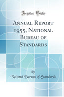 Annual Report 1955, National Bureau of Standards (Classic Reprint)