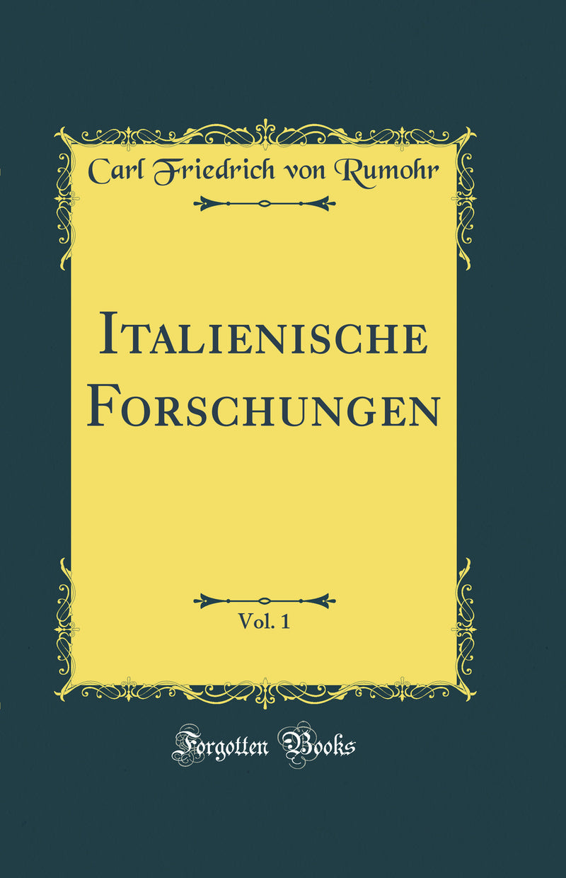 Italienische Forschungen, Vol. 1 (Classic Reprint)