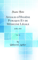 Annales d'Hygiène Publique Et de Médecine Légale, Vol. 16: Juillet, 1861 (Classic Reprint)