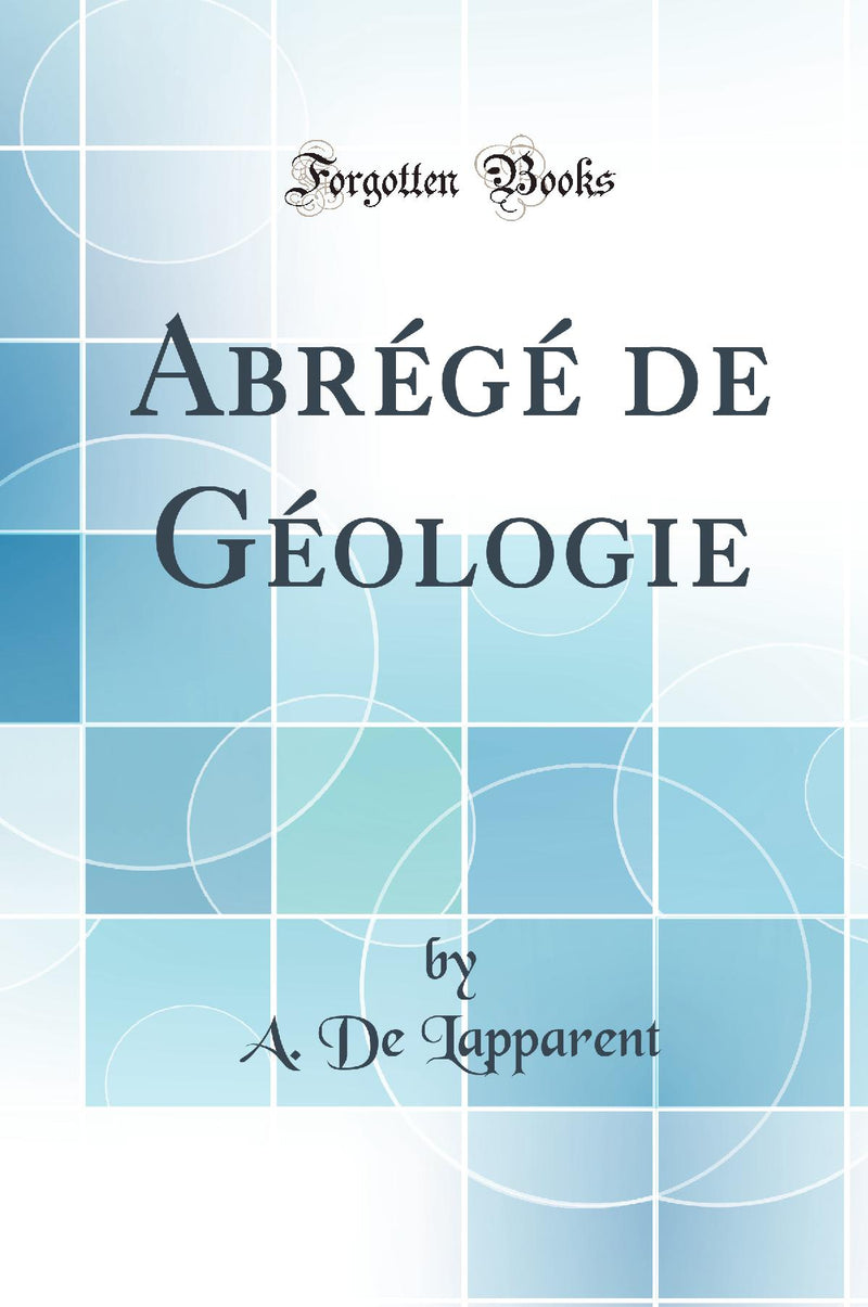 Abrégé de Géologie (Classic Reprint)