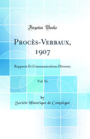Procès-Verbaux, 1907, Vol. 16: Rapports Et Communications Diverses (Classic Reprint)