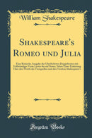 Shakespeare''s Romeo und Julia: Eine Kritische Ausgabe des Überlieferten Doppeltextes mit Vollständiger Varia Lectio bis auf Rowe; Nebst Einer Einleitung Über den Werth der Textquellen und den Versbau Shakespeare''s (Classic Reprint)