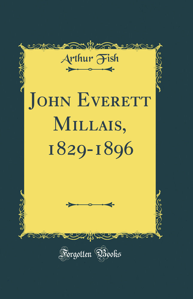 John Everett Millais, 1829-1896 (Classic Reprint)