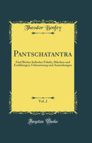 Pantschatantra, Vol. 2: Fünf Bücher Indischer Fabeln, Märchen und Erzählungen; Uebersetzung und Anmerkungen (Classic Reprint)